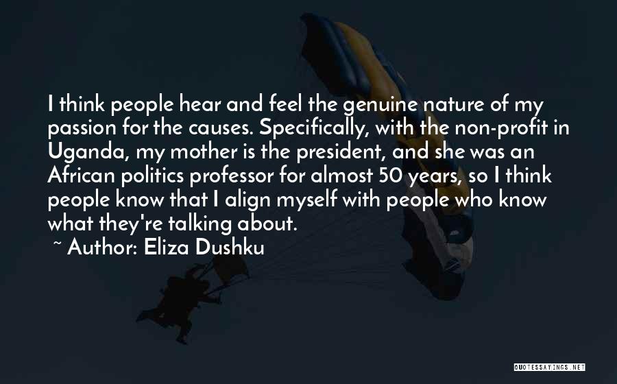 Eliza Dushku Quotes: I Think People Hear And Feel The Genuine Nature Of My Passion For The Causes. Specifically, With The Non-profit In