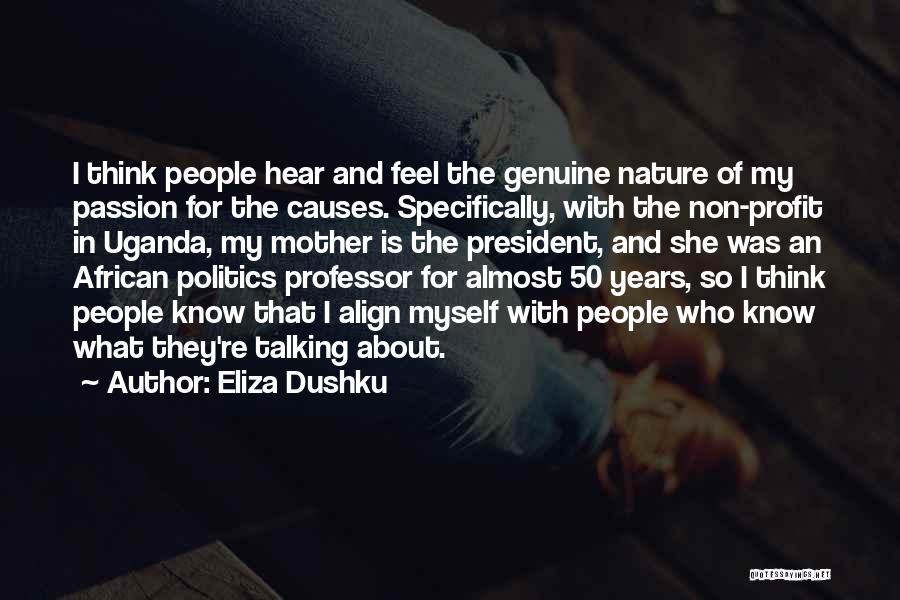 Eliza Dushku Quotes: I Think People Hear And Feel The Genuine Nature Of My Passion For The Causes. Specifically, With The Non-profit In