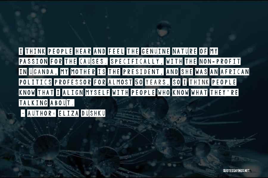 Eliza Dushku Quotes: I Think People Hear And Feel The Genuine Nature Of My Passion For The Causes. Specifically, With The Non-profit In