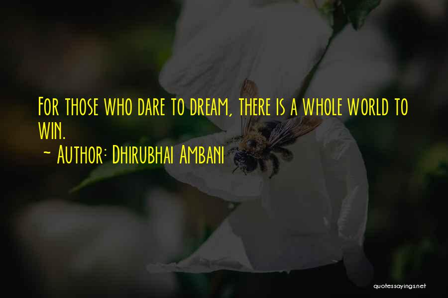 Dhirubhai Ambani Quotes: For Those Who Dare To Dream, There Is A Whole World To Win.