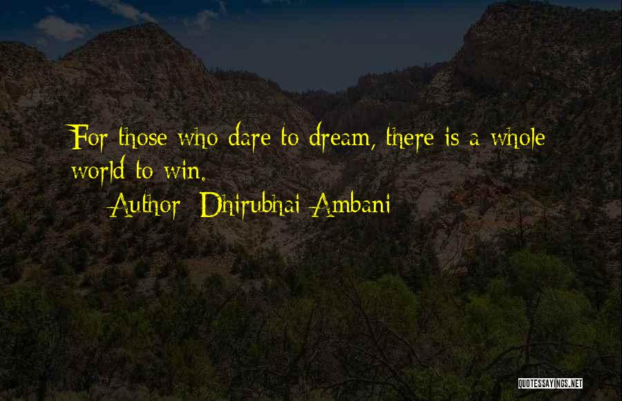 Dhirubhai Ambani Quotes: For Those Who Dare To Dream, There Is A Whole World To Win.