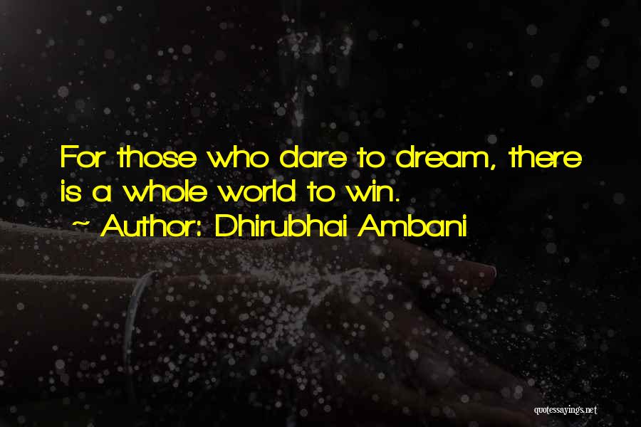 Dhirubhai Ambani Quotes: For Those Who Dare To Dream, There Is A Whole World To Win.