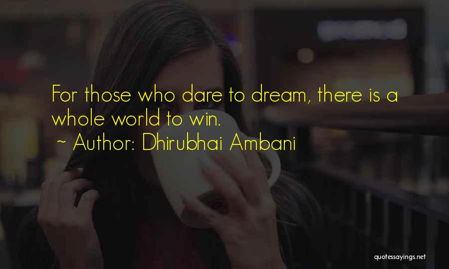 Dhirubhai Ambani Quotes: For Those Who Dare To Dream, There Is A Whole World To Win.