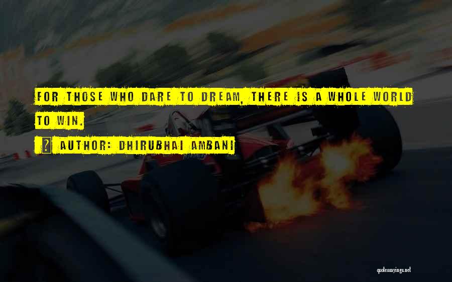 Dhirubhai Ambani Quotes: For Those Who Dare To Dream, There Is A Whole World To Win.