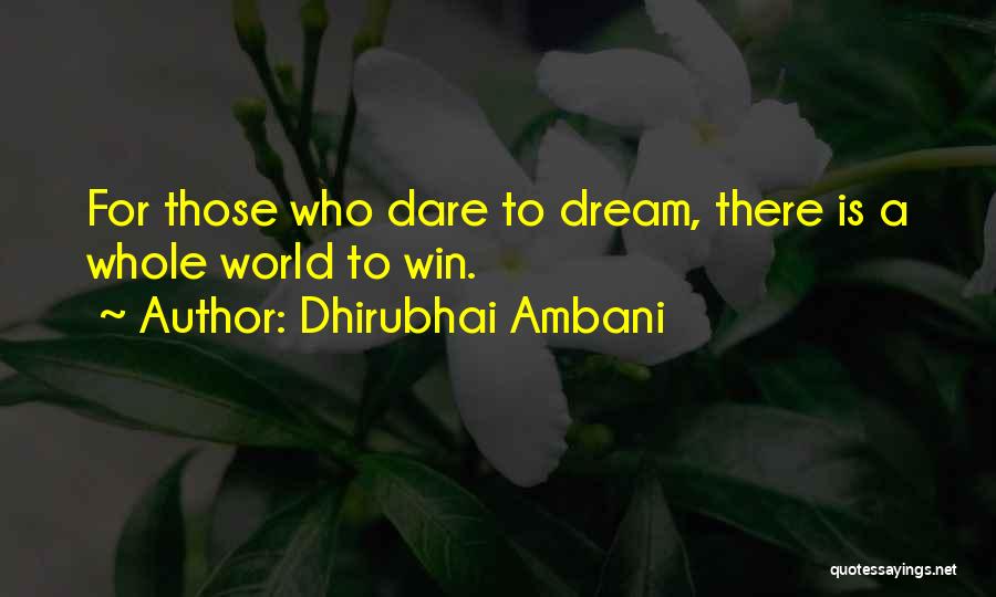 Dhirubhai Ambani Quotes: For Those Who Dare To Dream, There Is A Whole World To Win.