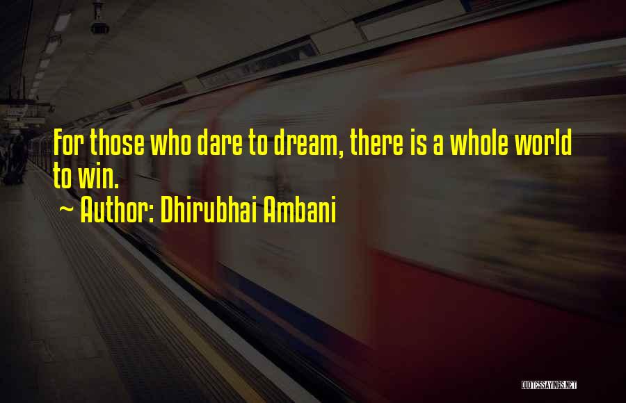 Dhirubhai Ambani Quotes: For Those Who Dare To Dream, There Is A Whole World To Win.