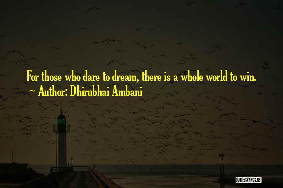 Dhirubhai Ambani Quotes: For Those Who Dare To Dream, There Is A Whole World To Win.