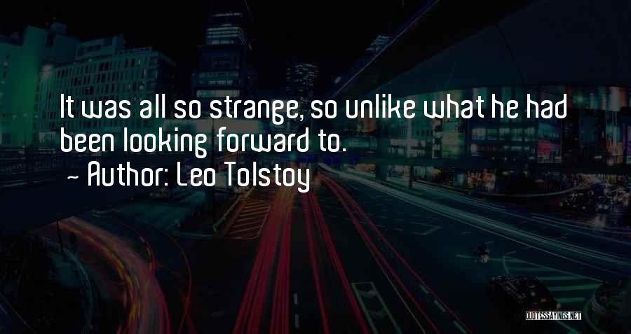 Leo Tolstoy Quotes: It Was All So Strange, So Unlike What He Had Been Looking Forward To.