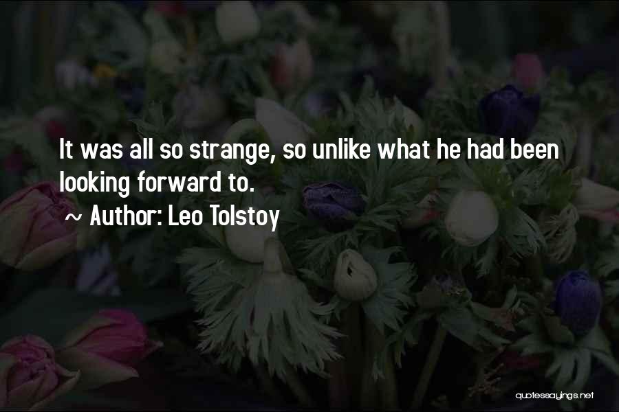 Leo Tolstoy Quotes: It Was All So Strange, So Unlike What He Had Been Looking Forward To.