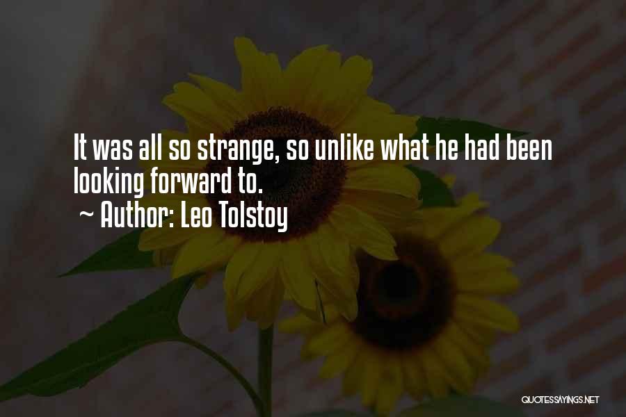 Leo Tolstoy Quotes: It Was All So Strange, So Unlike What He Had Been Looking Forward To.