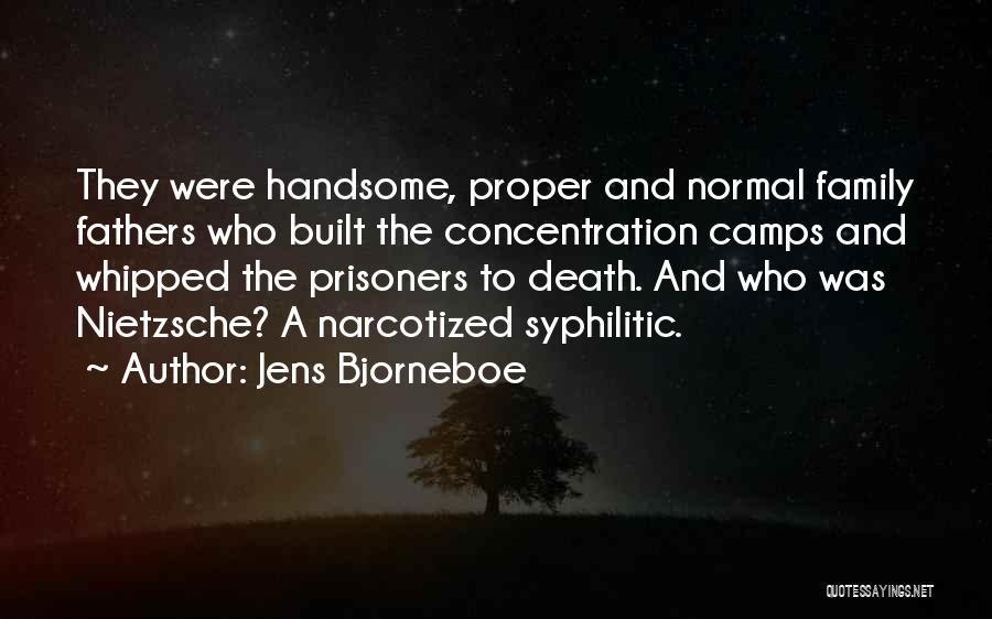 Jens Bjorneboe Quotes: They Were Handsome, Proper And Normal Family Fathers Who Built The Concentration Camps And Whipped The Prisoners To Death. And