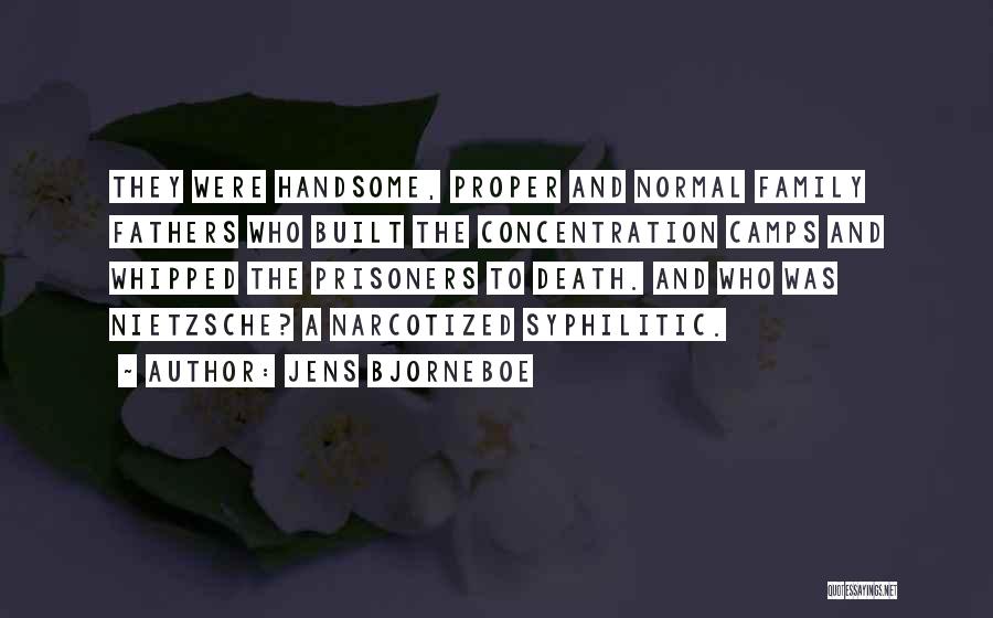 Jens Bjorneboe Quotes: They Were Handsome, Proper And Normal Family Fathers Who Built The Concentration Camps And Whipped The Prisoners To Death. And