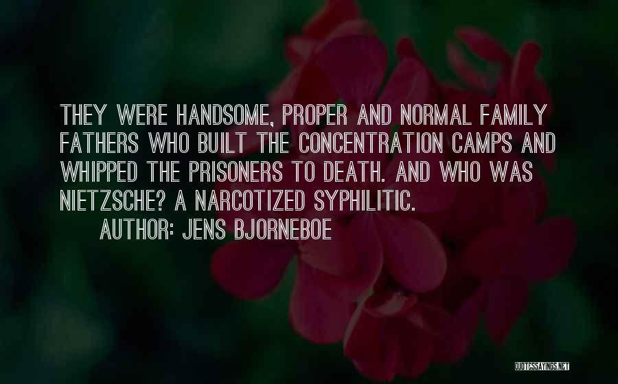 Jens Bjorneboe Quotes: They Were Handsome, Proper And Normal Family Fathers Who Built The Concentration Camps And Whipped The Prisoners To Death. And