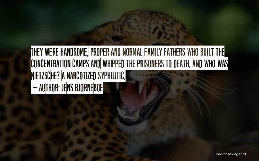 Jens Bjorneboe Quotes: They Were Handsome, Proper And Normal Family Fathers Who Built The Concentration Camps And Whipped The Prisoners To Death. And