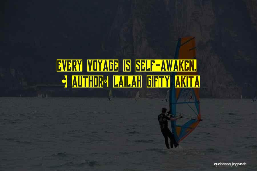 Lailah Gifty Akita Quotes: Every Voyage Is Self-awaken.