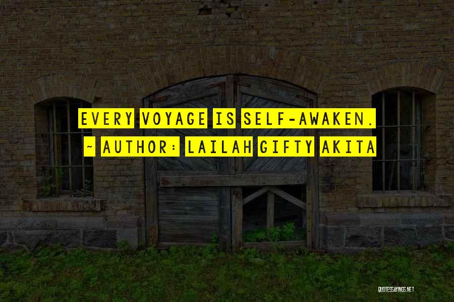 Lailah Gifty Akita Quotes: Every Voyage Is Self-awaken.