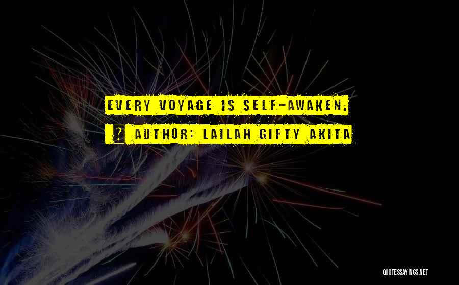 Lailah Gifty Akita Quotes: Every Voyage Is Self-awaken.