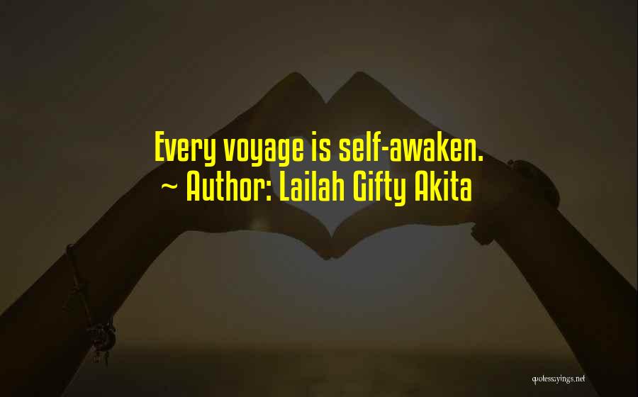 Lailah Gifty Akita Quotes: Every Voyage Is Self-awaken.