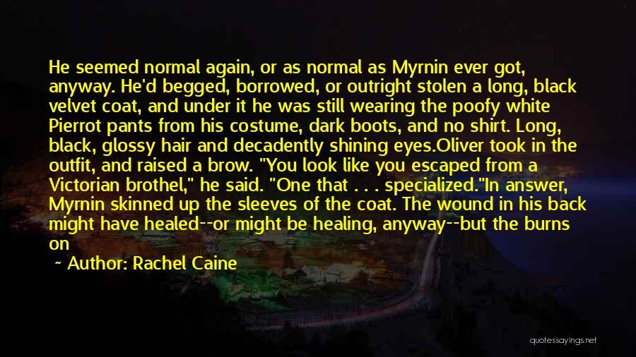 Rachel Caine Quotes: He Seemed Normal Again, Or As Normal As Myrnin Ever Got, Anyway. He'd Begged, Borrowed, Or Outright Stolen A Long,