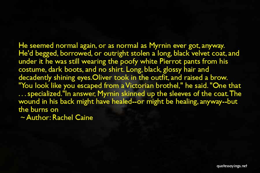 Rachel Caine Quotes: He Seemed Normal Again, Or As Normal As Myrnin Ever Got, Anyway. He'd Begged, Borrowed, Or Outright Stolen A Long,