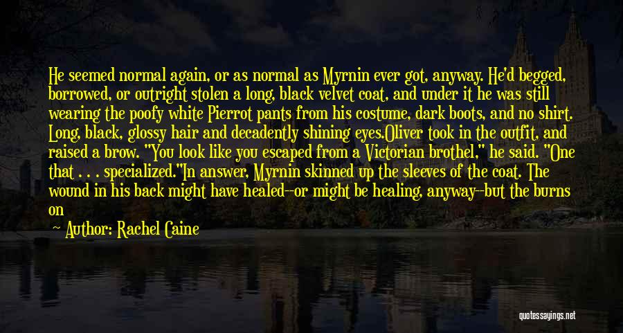 Rachel Caine Quotes: He Seemed Normal Again, Or As Normal As Myrnin Ever Got, Anyway. He'd Begged, Borrowed, Or Outright Stolen A Long,