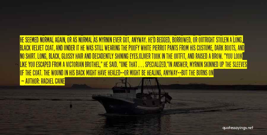 Rachel Caine Quotes: He Seemed Normal Again, Or As Normal As Myrnin Ever Got, Anyway. He'd Begged, Borrowed, Or Outright Stolen A Long,