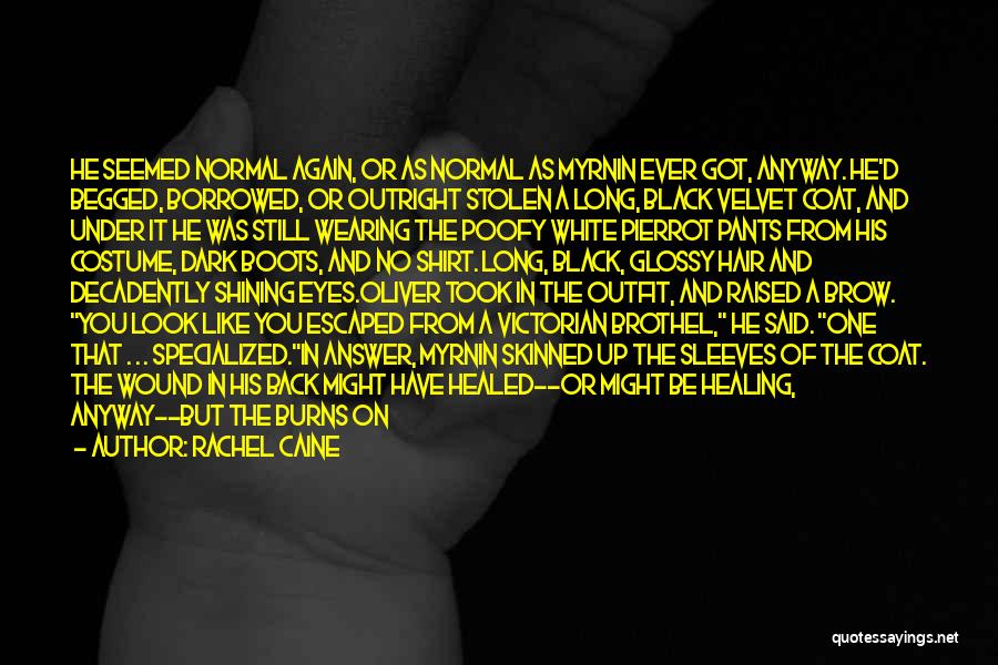 Rachel Caine Quotes: He Seemed Normal Again, Or As Normal As Myrnin Ever Got, Anyway. He'd Begged, Borrowed, Or Outright Stolen A Long,