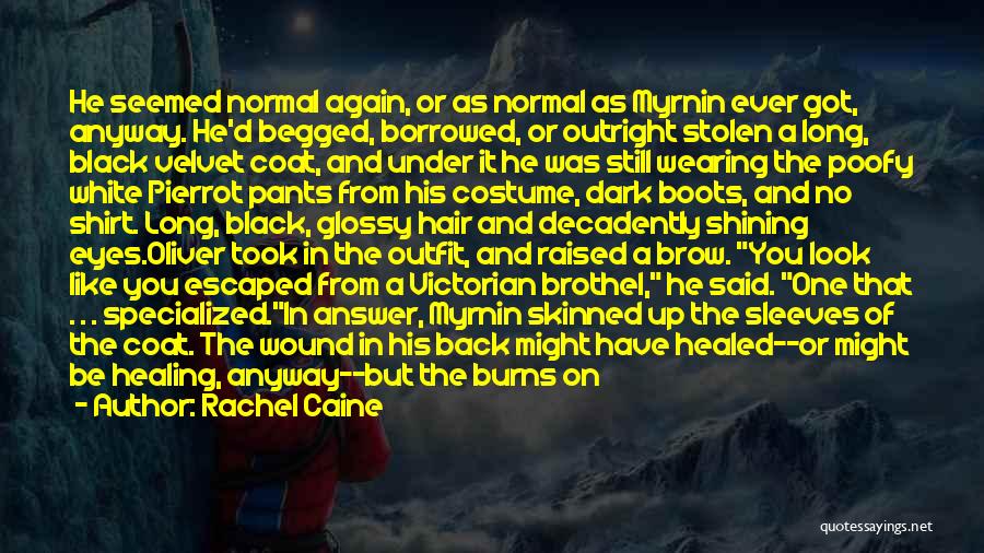 Rachel Caine Quotes: He Seemed Normal Again, Or As Normal As Myrnin Ever Got, Anyway. He'd Begged, Borrowed, Or Outright Stolen A Long,