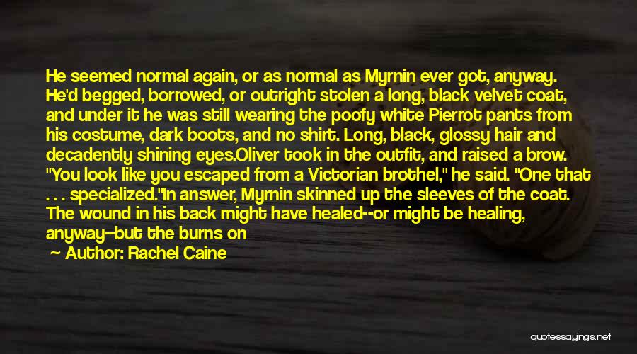 Rachel Caine Quotes: He Seemed Normal Again, Or As Normal As Myrnin Ever Got, Anyway. He'd Begged, Borrowed, Or Outright Stolen A Long,