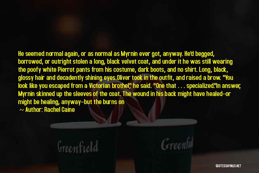 Rachel Caine Quotes: He Seemed Normal Again, Or As Normal As Myrnin Ever Got, Anyway. He'd Begged, Borrowed, Or Outright Stolen A Long,