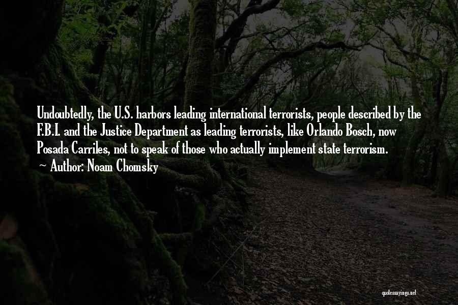 Noam Chomsky Quotes: Undoubtedly, The U.s. Harbors Leading International Terrorists, People Described By The F.b.i. And The Justice Department As Leading Terrorists, Like