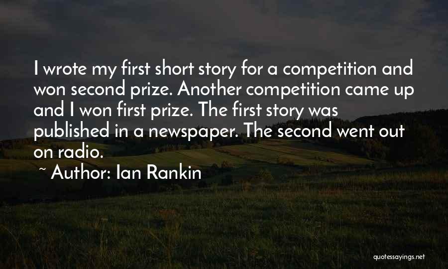 Ian Rankin Quotes: I Wrote My First Short Story For A Competition And Won Second Prize. Another Competition Came Up And I Won