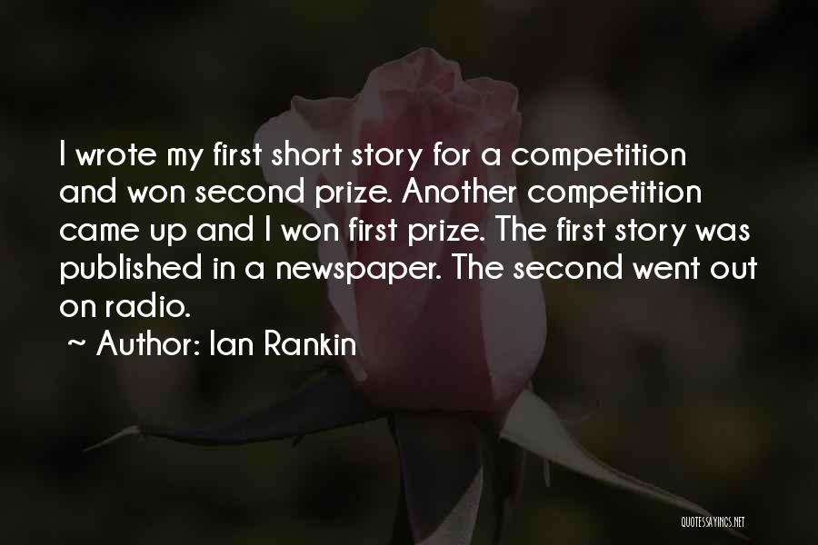 Ian Rankin Quotes: I Wrote My First Short Story For A Competition And Won Second Prize. Another Competition Came Up And I Won