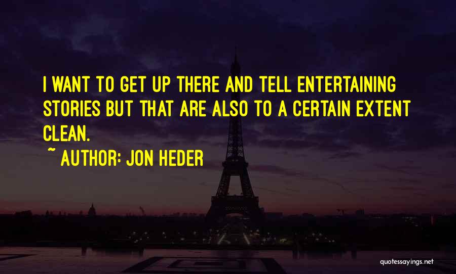 Jon Heder Quotes: I Want To Get Up There And Tell Entertaining Stories But That Are Also To A Certain Extent Clean.