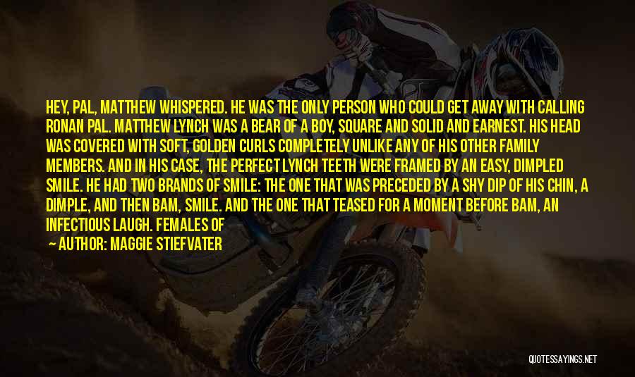 Maggie Stiefvater Quotes: Hey, Pal, Matthew Whispered. He Was The Only Person Who Could Get Away With Calling Ronan Pal. Matthew Lynch Was