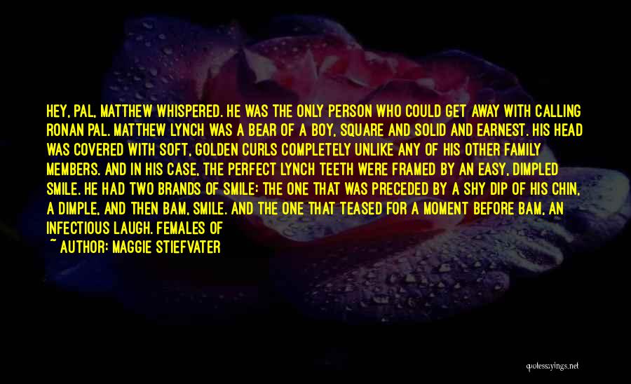 Maggie Stiefvater Quotes: Hey, Pal, Matthew Whispered. He Was The Only Person Who Could Get Away With Calling Ronan Pal. Matthew Lynch Was