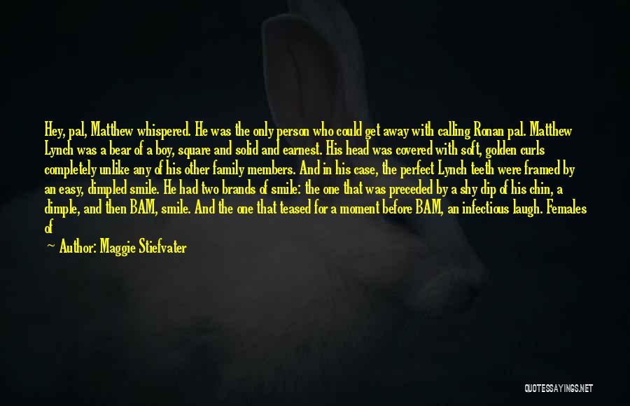 Maggie Stiefvater Quotes: Hey, Pal, Matthew Whispered. He Was The Only Person Who Could Get Away With Calling Ronan Pal. Matthew Lynch Was