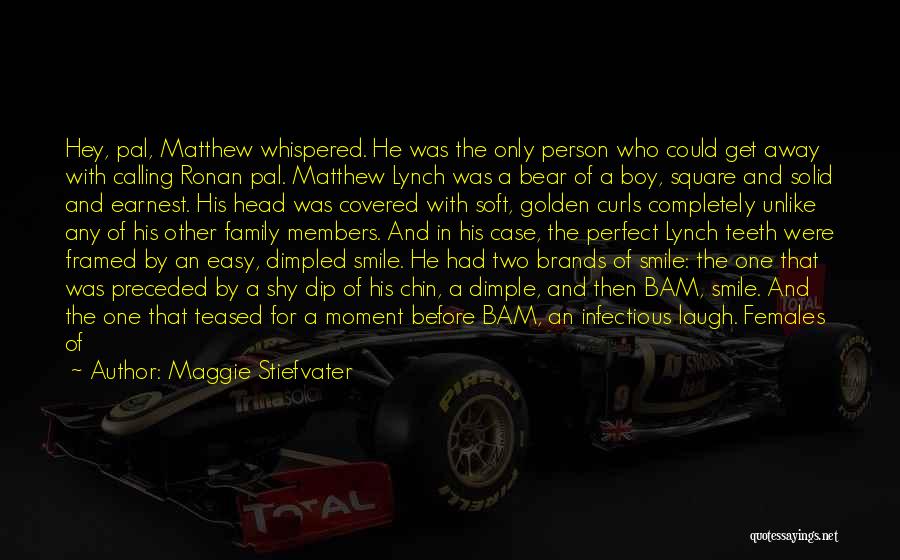 Maggie Stiefvater Quotes: Hey, Pal, Matthew Whispered. He Was The Only Person Who Could Get Away With Calling Ronan Pal. Matthew Lynch Was