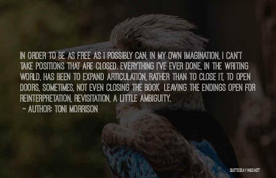 Toni Morrison Quotes: In Order To Be As Free As I Possibly Can, In My Own Imagination, I Can't Take Positions That Are