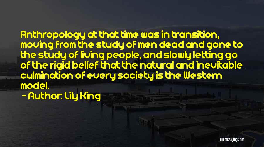 Lily King Quotes: Anthropology At That Time Was In Transition, Moving From The Study Of Men Dead And Gone To The Study Of