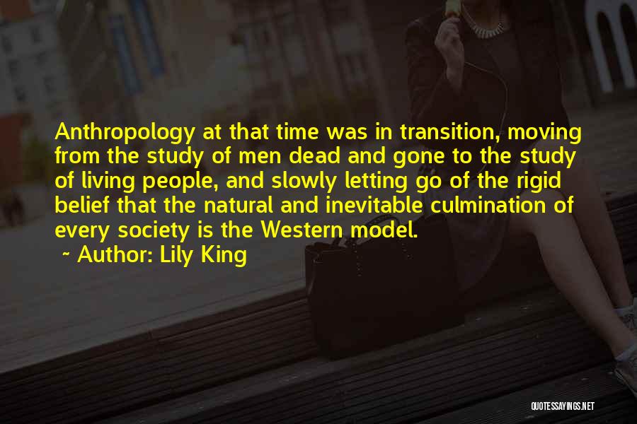 Lily King Quotes: Anthropology At That Time Was In Transition, Moving From The Study Of Men Dead And Gone To The Study Of