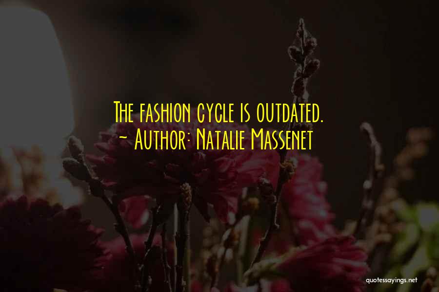 Natalie Massenet Quotes: The Fashion Cycle Is Outdated.