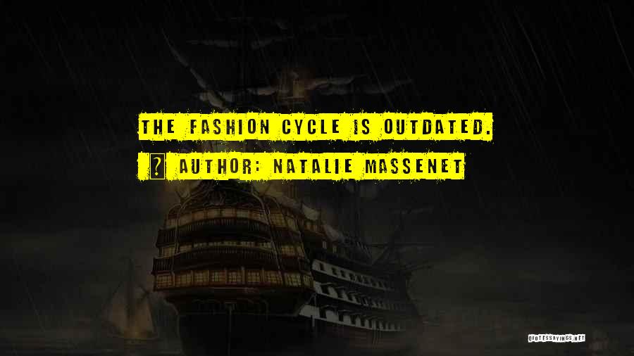 Natalie Massenet Quotes: The Fashion Cycle Is Outdated.