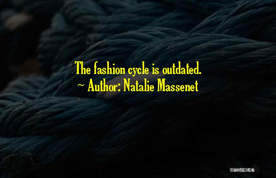 Natalie Massenet Quotes: The Fashion Cycle Is Outdated.