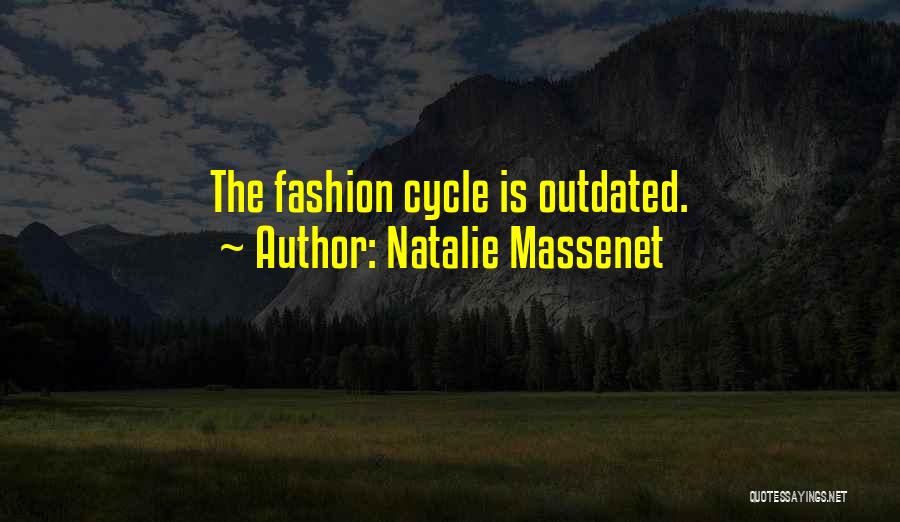 Natalie Massenet Quotes: The Fashion Cycle Is Outdated.