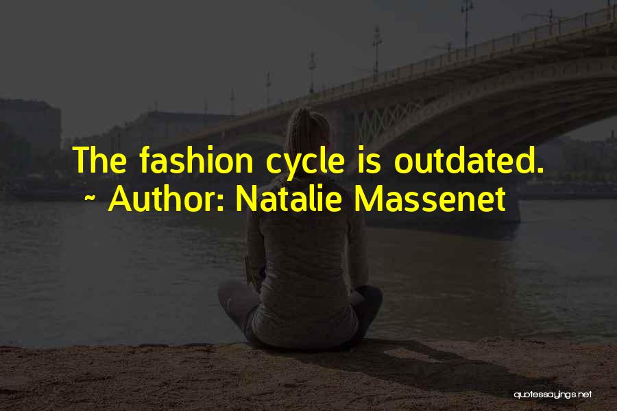 Natalie Massenet Quotes: The Fashion Cycle Is Outdated.