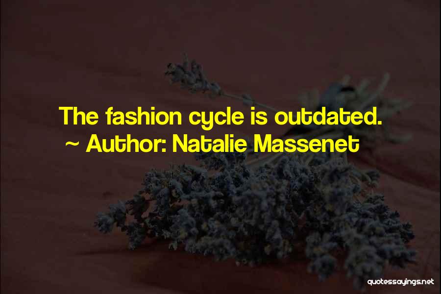 Natalie Massenet Quotes: The Fashion Cycle Is Outdated.