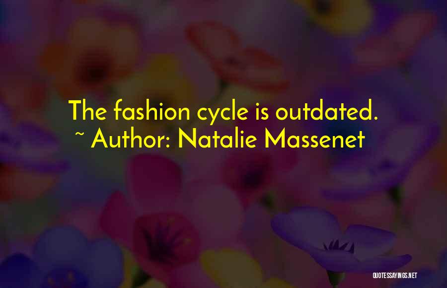 Natalie Massenet Quotes: The Fashion Cycle Is Outdated.