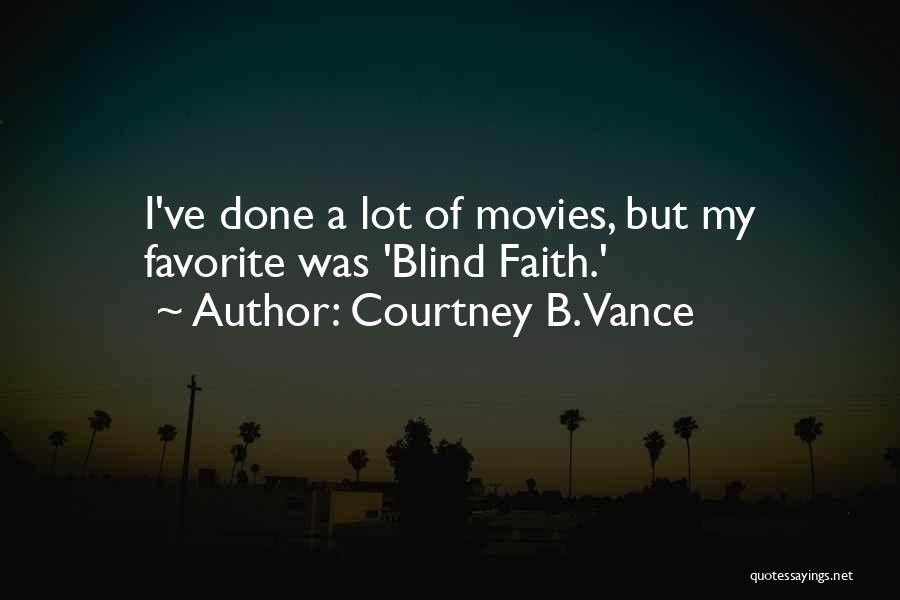 Courtney B. Vance Quotes: I've Done A Lot Of Movies, But My Favorite Was 'blind Faith.'