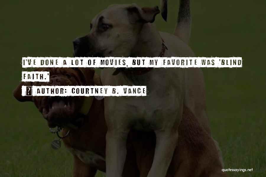 Courtney B. Vance Quotes: I've Done A Lot Of Movies, But My Favorite Was 'blind Faith.'